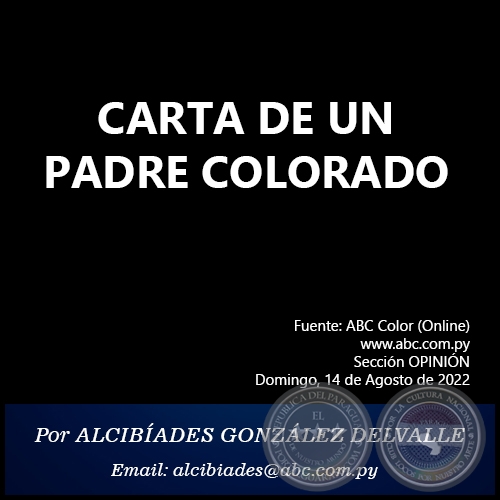 CARTA DE UN PADRE COLORADO -  Por ALCIBÍADES GONZÁLEZ DELVALLE - Domingo, 14 de Agosto de 2022